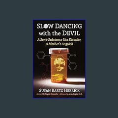 Read ebook [PDF] ✨ Slow Dancing with the Devil: A Son's Substance Use Disorder, A Mother's Anguish