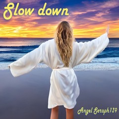 Slow down [Angel Seraph139 + A.I. ♬]