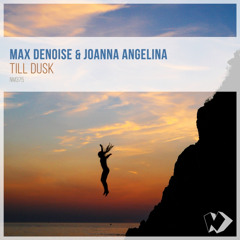 Max Denoise & Joanna Angelina - Till Dusk (Original Mix)