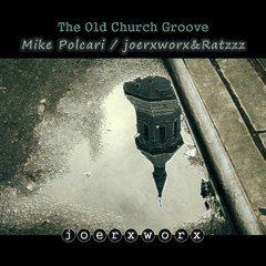 The Old Church Groove // Mike Polcari / Ratzzz&joerxworx
