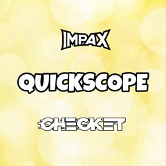 IMPAX X CHECKET - QUICKSCOPE (FREE DL)