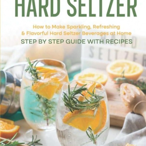 ✔Audiobook⚡️ DIY Homebrewed Hard Seltzer: How to Make Sparkling, Refreshing & Flavorful Hard Se