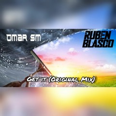 Omar SM & Ruben Blasco - Get It (Original Mix)