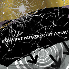 Break the Past, Rock the Future