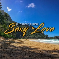 Chris Dance - Sexy Love ft. Al Fresco