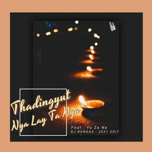 Thadingyut Nya Lay Ta Nya Feat.YuZaNa (DJ RANGAS - 2021 Edit)