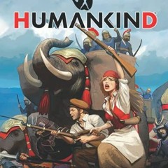 VIEW EBOOK EPUB KINDLE PDF Humankind: COMPLETE GUIDE: How to Become a Pro Player in Humankind Game (