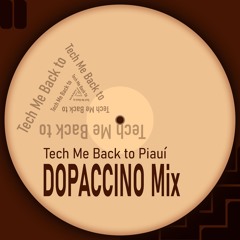 Tech Me Back To Piauí (Dopaccino Mix)