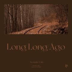 어쿠스틱카페 (Acoustic Cafe) - Long Long Ago Piano Cover 피아노 커버