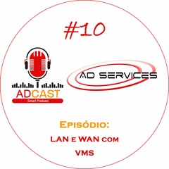 AD_CAST #10 - LAN e WAN com VMS