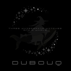 dubouq - Three Whispering Witches and a Whale