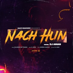 Nach Hun - DJ Aman feat Balwinder Mattewaria