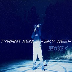 TYRANT XENOS - SKY WEEP (PROD. BY: aBon & lxndn)