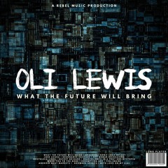 Oli Lewis 'What The Future Will Bring' [Rebel Music]