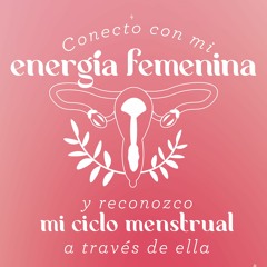 Reconozco mi ciclo menstrual a través de mi energía femenina - La Membresía