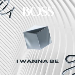 I WANNA BE