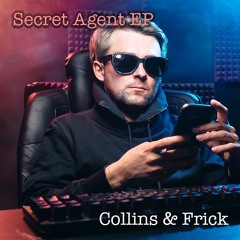 Collins & Frick - Secret Agent EP (2022 unreleased)