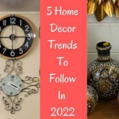 5 Home Decor Trends To Follow In 2022