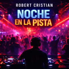 Robert Cristian Noche en la Pista