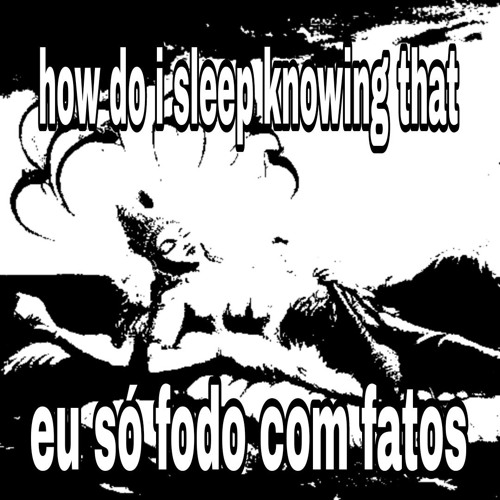 eu só fodo com fatos [w/bubblekilla]