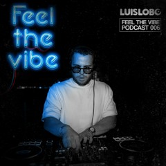 FEEL THE VIBE.  PODCAST 006