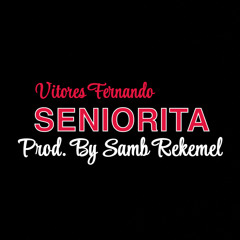SENIORITA_VITORES(PROD. BY SAMB REKEMEL)