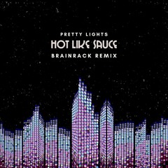Pretty Lights - Hot Like Sauce (Brainrack Remix)