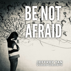Be not afraid