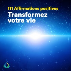 111 Affirmations Positives Pour Transformer Votre Vie (à écouter pendant 50 jours) ✨