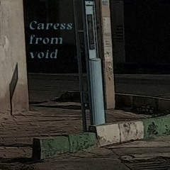 Caress from Void