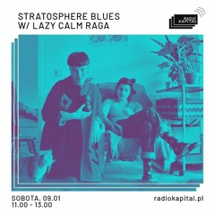 Stratosphere Blues w/ Lazy Calm Raga | RADIO KAPITAŁ, 09/01/2021