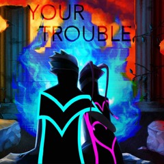 Your Trouble