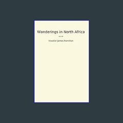 ebook read [pdf] ⚡ Wanderings in North Africa (Classic Books) Full Pdf