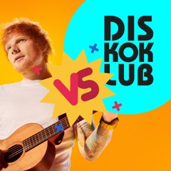 DiskoKlub Mashup vs. Ed Sheeran