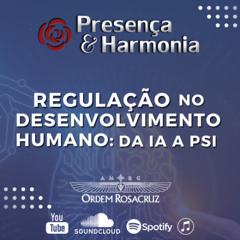 Presença & Harmonia - Regulação no Desenvolvimento Humano: da IA a PSI