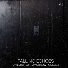 Children Of Tomorrow's Podcast 61 - Falling Echoes