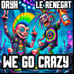 Oryx & Le Renegat - We go crazy