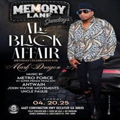 Antwain/ Metro Force 4/25 (Memory Lane Sundays)
