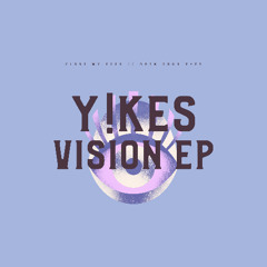 Y!KES - CLOSE MY EYES // OPEN YOUR EYES (VISION EP Mini Mix)