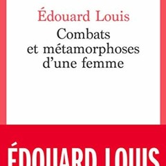 Combats et métamorphoses d'une femme - Édouard Louis