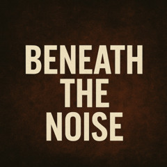 Beneath the noise