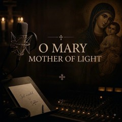 O Mary Mother of light