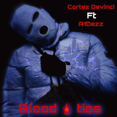 Cortez Devinci Ft. A1dezz (BLOOD TIES)