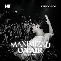 Maximized On Air - Episode 011