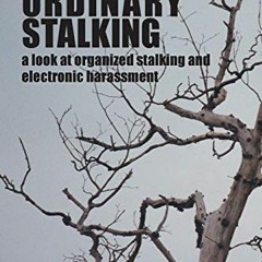 ACCESS [PDF EBOOK EPUB KINDLE] No Ordinary Stalking: a look at organized stalking and electronic har