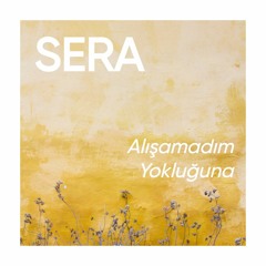 SERA - Alışamadım Yokluğuna