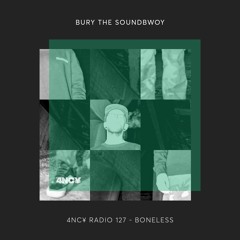 4NC¥ Radio 127 - Bury The Soundbwoy - Boneless