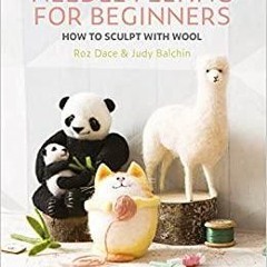 <Read> Needle Felting for Beginners: How to Sculpt with Wool