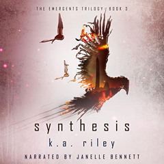 [ACCESS] PDF ✔️ Synthesis: The Emergents Trilogy, Book 3 by  K. A. Riley,Janelle Benn