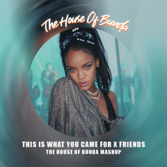 This Is What You Came For X Friends (The House Of Bunda Mashup)